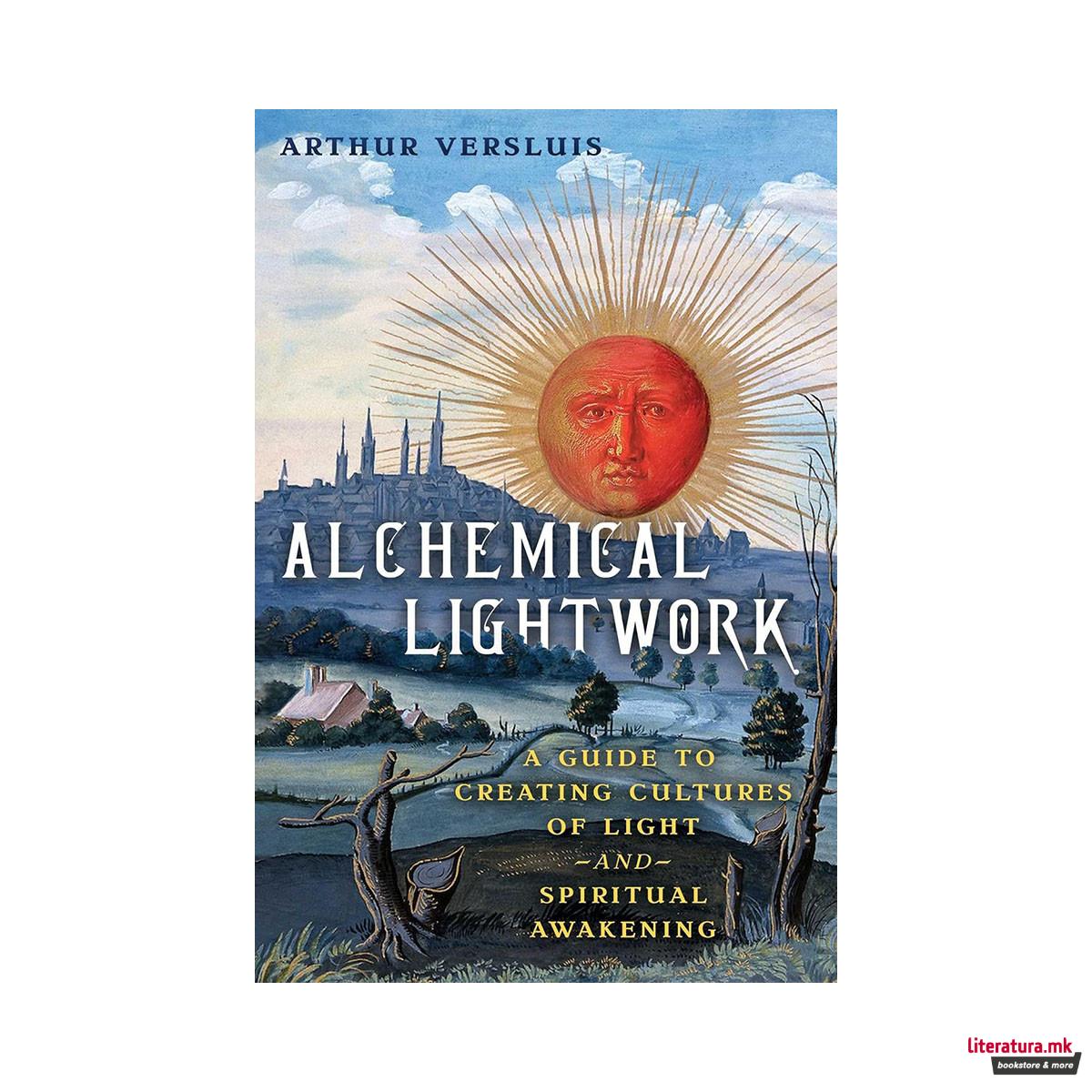 Alchemical Lightwork: A Guide to Creating Cultures of Light and Spiritual Awaken 