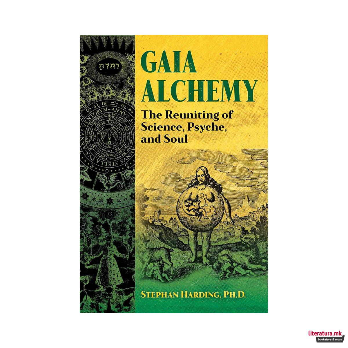 Gaia Alchemy: The Reuniting of Science, Psyche, and Soul 