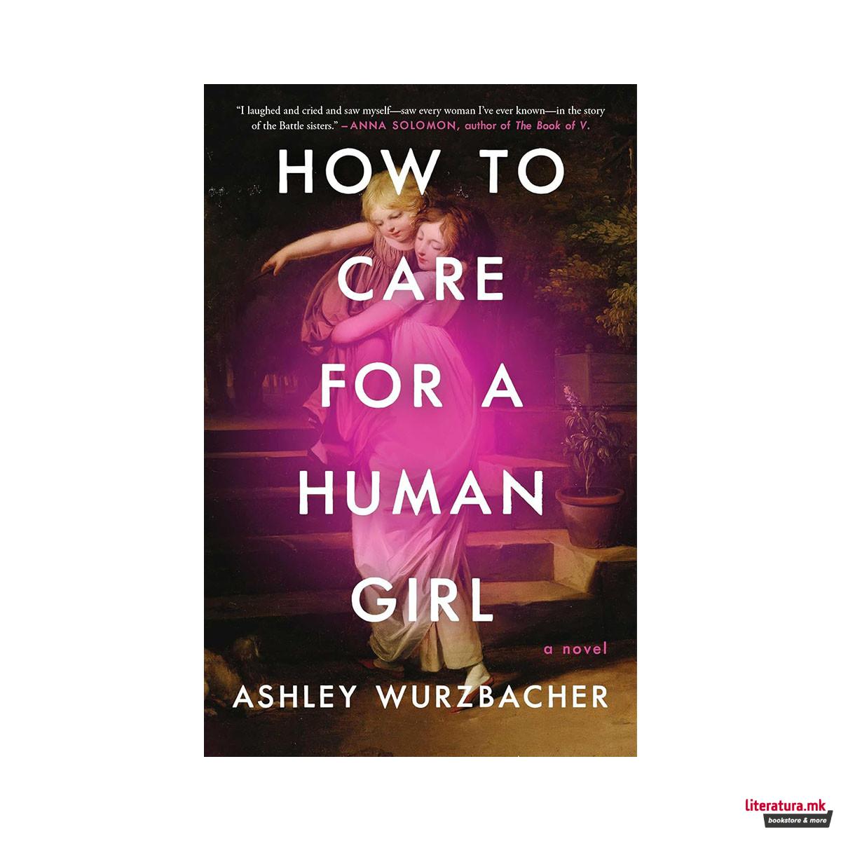 How to Care for a Human Girl: A Novel 